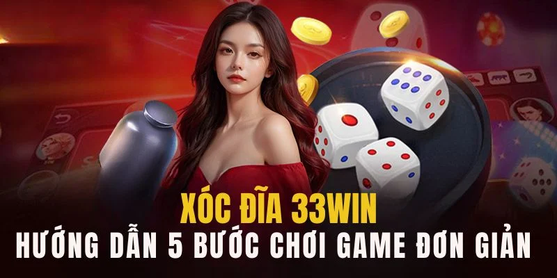 5 bước đơn giản để chơi game xóc đĩa 33Win