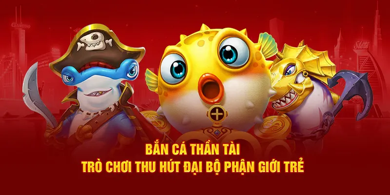 Ảnh: Bắn cá thần tài trò chơi thu hút đại bộ phận giới trẻ