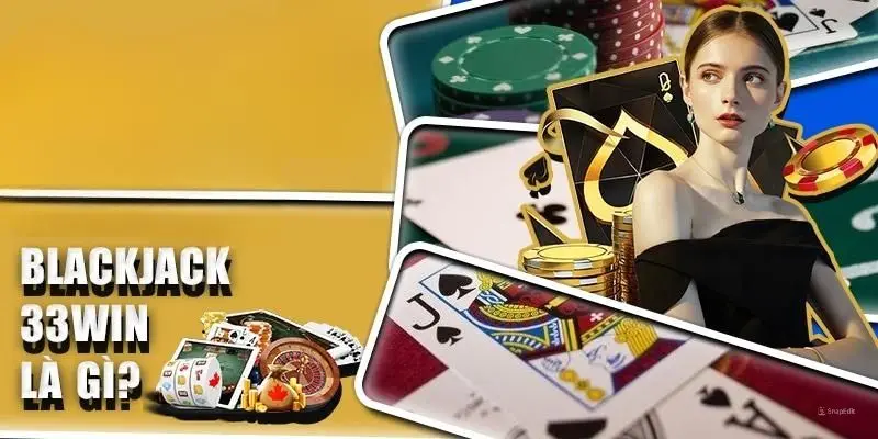 Blackjack 33win được hiểu như thế nào?