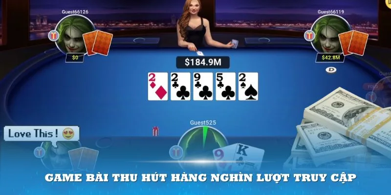 Game bài thu hút hàng nghìn lượt truy cập tại Poker 33win