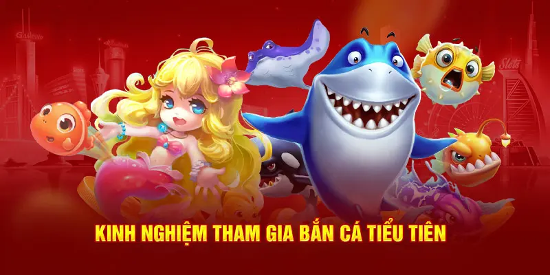 Lưu ngay các thủ thuật chơi Bắn cá Tiểu Tiên