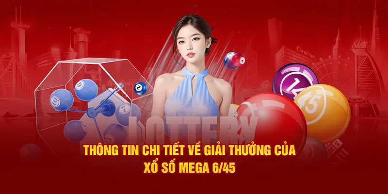 Thông tin chi tiết về giải thưởng của xổ số mega 6/45 