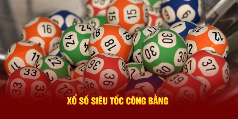 Xổ số siêu tốc công bằng